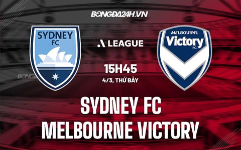 Nhận định Sydney vs Melbourne Victory 15h45 ngày 4/3 (VĐQG Australia 2023)