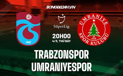 Nhận định Trabzonspor vs Umraniyespor 20h00 ngày 4/3 (VĐQG Thổ Nhĩ Kỳ 2022/23)