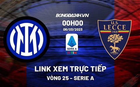 Link xem trực tiếp Inter Milan vs Lecce 0h00 ngày 6/3 (Serie A 2022/23)