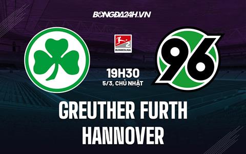 Nhận định Greuther Furth vs Hannover 19h30 ngày 5/3 (Hạng 2 Đức 2022/23)