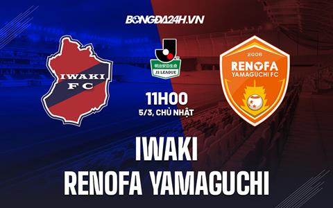 Nhận định Iwaki vs Renofa Yamaguchi 11h00 ngày 5/3 (Hạng 2 Nhật Bản 2023)