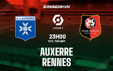 Nhận định -  Auxerre vs Rennes 23h00 ngày 11/3 (Ligue 1 2022/23)