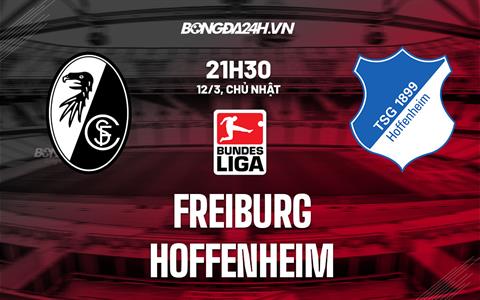 Nhận định -  Freiburg vs Hoffenheim 21h30 ngày 12/3 (Bundesliga 2022/23)