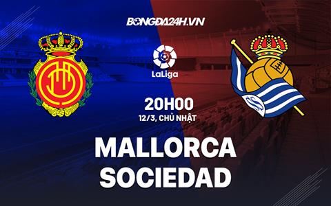 Nhận định - soi kèo Mallorca vs Sociedad 20h00 ngày 12/3 (La Liga 2022/23)