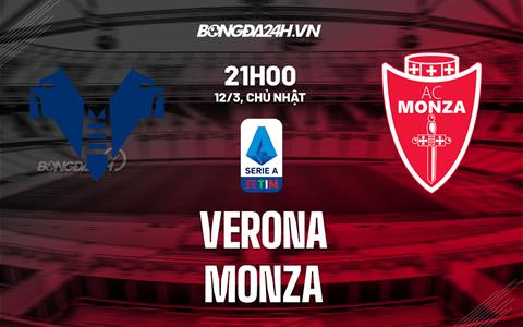 Nhận định -  Verona vs Monza 21h00 ngày 12/3 (Serie A 2022/23)