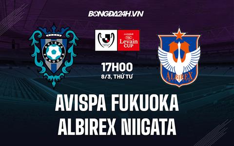 Nhận định Avispa Fukuoka vs Albirex Niigata 17h00 ngày 8/3 (Cúp Liên đoàn Nhật Bản 2023)