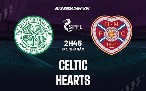 Nhận định bóng đá Celtic vs Hearts 2h45 ngày 9/3 (VĐQG Scotland 2022/23)