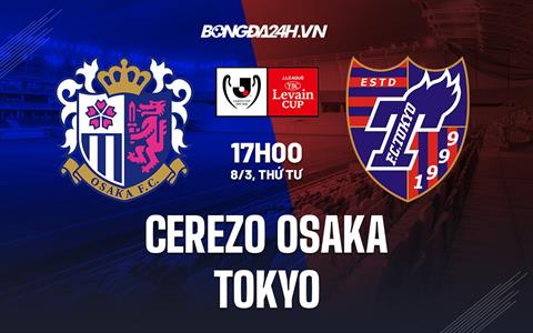 Nhận định Cerezo Osaka vs Tokyo 17h00 ngày 8/3 (Cúp Liên đoàn Nhật Bản 2023)