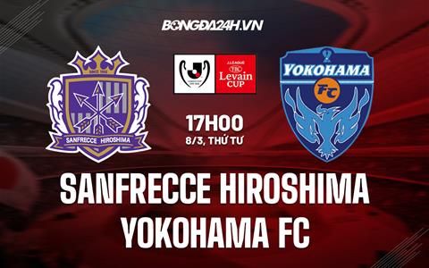 Nhận định Sanfrecce Hiroshima vs Yokohama FC 17h00 ngày 8/3 (Cúp Liên đoàn Nhật 2023)