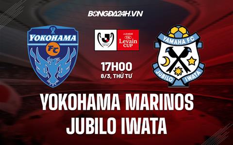 Nhận định Yokohama Marinos vs Jubilo Iwata 17h00 ngày 8/3 (Cúp Liên đoàn Nhật 2023)