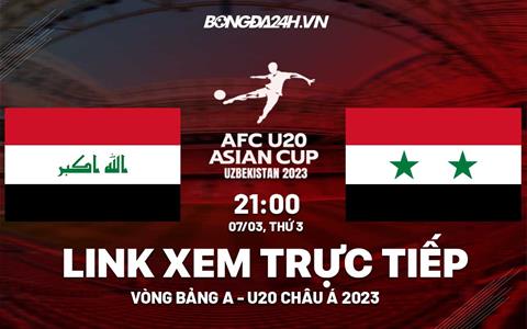 Trực tiếp bóng đá Iraq vs Syria link xem U20 Châu Á 2023 trên kênh nào?