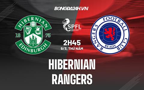Nhận định Hibernian vs Rangers 2h45 ngày 9/3 (VĐQG Scotland 2022/23)