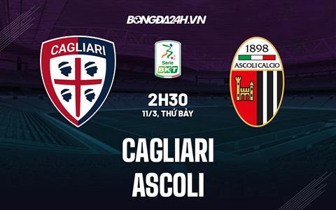 Nhận định - dự đoán Cagliari vs Ascoli 2h30 ngày 11/3 (Hạng 2 Italia 2022/23)