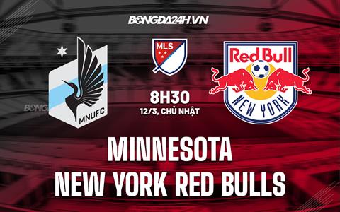 Nhận định Minnesota vs NY Red Bulls 9h30 ngày 12/3 (Nhà nghề Mỹ 2023)
