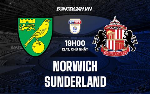 Nhận định bóng đá Norwich vs Sunderland 19h00 ngày 12/3 (Hạng nhất Anh 2022/23)