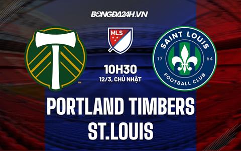 Nhận định Portland Timbers vs St.Louis 10h30 ngày 12/3 (Nhà nghề Mỹ 2023)