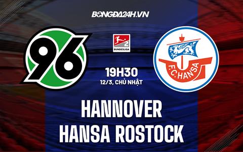 Nhận định Hannover vs Hansa Rostock 19h30 ngày 12/3 (Hạng 2 Đức 2022/23)