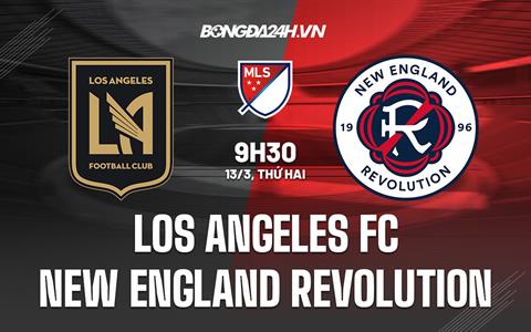 Nhận định Los Angeles FC vs New England 9h30 ngày 13/3 (Nhà nghề Mỹ 2023)