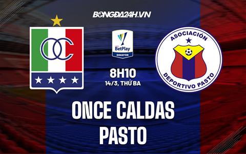 Nhận định -  Once Caldas vs Pasto 8h10 ngày 14/3 (VĐQG Colombia 2023)