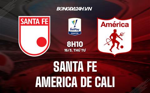 Nhận định Santa Fe vs America de Cali 8h10 ngày 15/3 (VĐQG Colombia 2023)