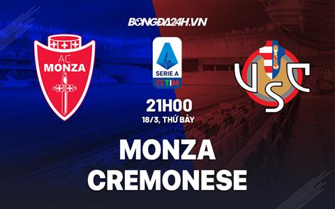 Nhận định - dự đoán Monza vs Cremonese 21h00 ngày 18/3 (Serie A 2022/23)