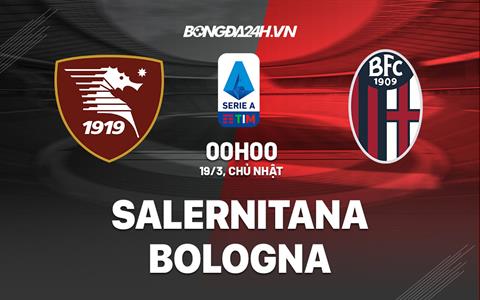 Nhận định - dự đoán Salernitana vs Bologna 0h00 ngày 19/3 (Serie A 2022/23)