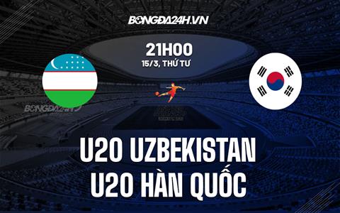 Nhận định U20 Uzbekistan vs U20 Hàn Quốc 21h00 ngày 15/3 (VCK U20 châu Á 2023)