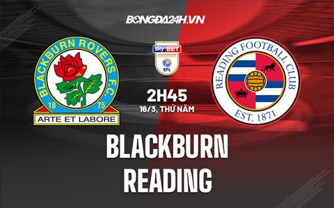 Nhận định bóng đá Blackburn vs Reading 2h45 ngày 16/3 (Hạng nhất Anh 2022/23)