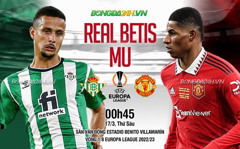 Nhận định Betis vs MU (00h45 ngày 17/3): Ngày xả hơi hiếm hoi