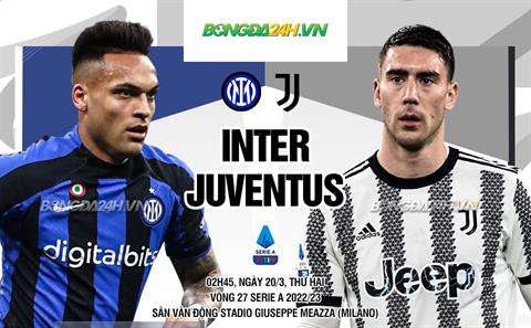 Nhận định Inter Milan vs Juventus (2h45 ngày 19/3): Không dễ cho chủ nhà
