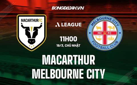 Nhận định Macarthur vs Melbourne City 15h00 ngày 19/3 (VĐQG Australia 2022/23)