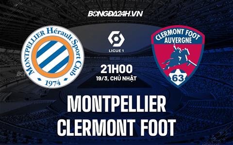 Nhận định bóng đá Montpellier vs Clermont 21h00 ngày 19/3 (VĐQG Pháp 2022/23)