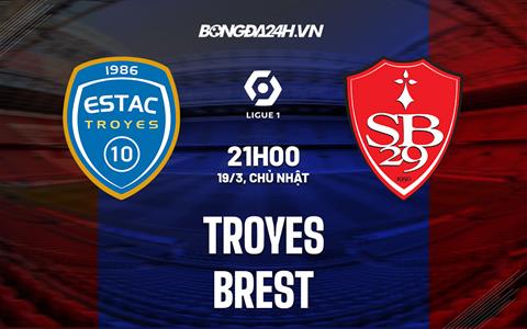 Nhận định - dự đoán Troyes vs Brest 21h00 ngày 19/3 (VĐQG Pháp 2022/23)