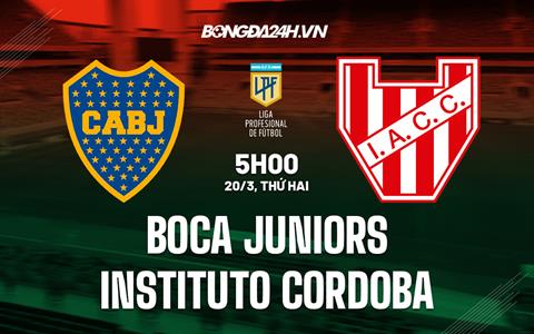 Nhận định Boca Juniors vs Instituto Cordoba 5h00 ngày 20/3 (VĐQG Argentina 2023)