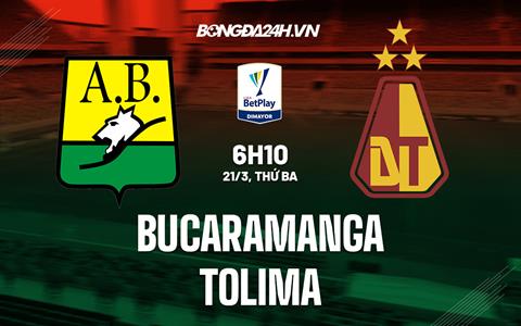 Nhận định Bucaramanga vs Tolima 6h10 ngày 21/3 (VĐQG Colombia 2023)