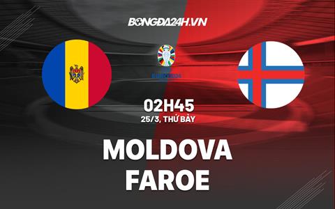 Nhận định - dự đoán Moldova vs Faroe 2h45 ngày 25/3 (Vòng loại Euro 2024)