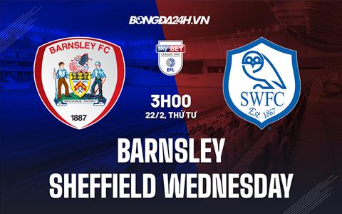 Nhận định Barnsley vs Sheffield Wednesday 3h00 ngày 22/3 (Hạng 3 Anh 2022/23)