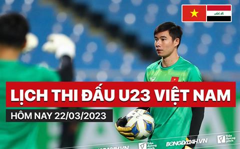 Lịch thi đấu U23 Việt Nam hôm nay 22/3/2023 mấy giờ đá? Xem kênh nào?