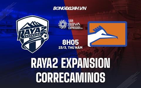 Nhận định Raya2 Expansion vs Correcaminos 8h05 ngày 23/3 (Hạng 2 Mexico 2023)