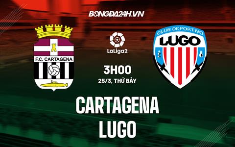 Nhận định Cartagena vs Lugo 3h00 ngày 25/3 (Hạng 2 Tây Ban Nha 2022/23)