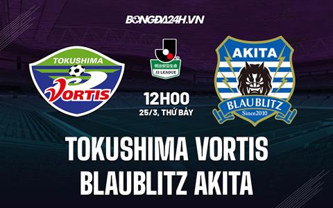 Nhận định Tokushima Vortis vs Blaublitz Akita 12h00 ngày 25/3 (Hạng 2 Nhật Bản 2023)
