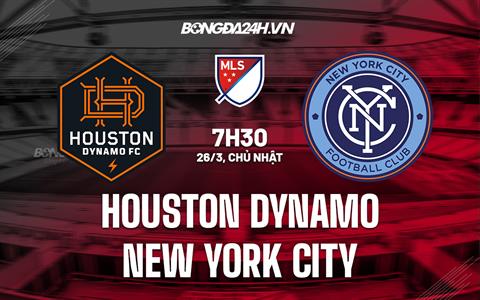 Nhận định Houston Dynamo vs New York City 7h30 ngày 26/3 (Nhà Nghề Mỹ 2023)