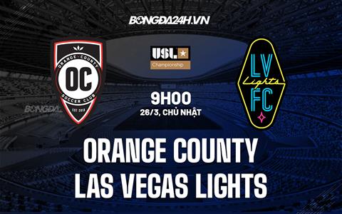 Nhận định Orange County vs Las Vegas Lights 9h00 ngày 26/3 (Hạng Nhất Mỹ 2023)