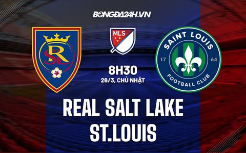 Nhận định Real Salt Lake vs St Louis 8h30 ngày 26/3 (Nhà nghề Mỹ 2023)