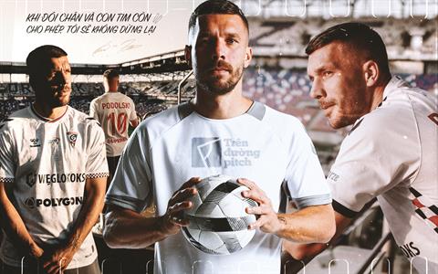 Lukas Podolski: Khi đôi chân và con tim còn cho phép, tôi sẽ không dừng lại