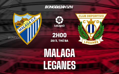 Nhận định Malaga vs Leganes 2h00 ngày 28/3 (Hạng 2 Tây Ban Nha 2022/23)