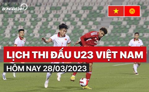 Lịch thi đấu U23 Việt Nam hôm nay 28/3/2023 mấy giờ đá? Xem kênh nào?