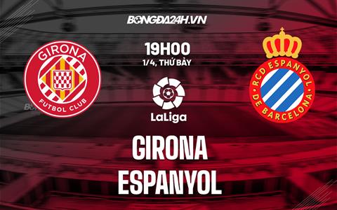 Nhận định bóng đá Girona vs Espanyol 19h00 ngày 1/4 (La Liga 2022/23)