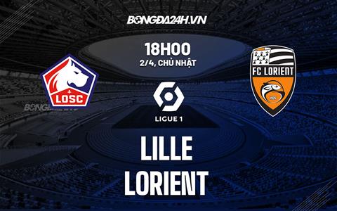 Nhận định bóng đá Lille vs Lorient 18h00 ngày 2/4 (Ligue 1 2022/23)