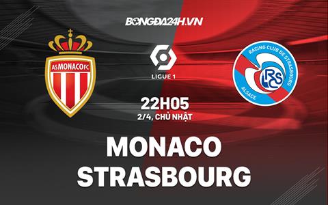 Nhận định Monaco vs Strasbourg 22h05 ngày 2/4 (Ligue 1 2022/23)